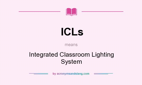What does ICLs mean? It stands for Integrated Classroom Lighting System