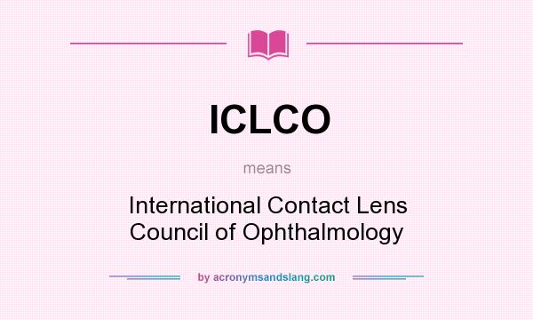 What does ICLCO mean? It stands for International Contact Lens Council of Ophthalmology