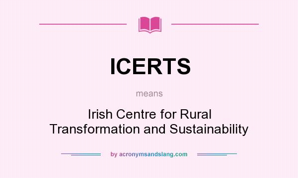 What does ICERTS mean? It stands for Irish Centre for Rural Transformation and Sustainability