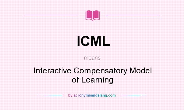 What does ICML mean? It stands for Interactive Compensatory Model of Learning
