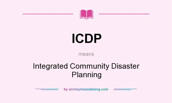 What does ICDP mean? It stands for Integrated Community Disaster Planning