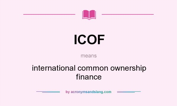 What does ICOF mean? It stands for international common ownership finance