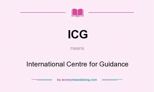 What does ICG mean? It stands for International Centre for Guidance