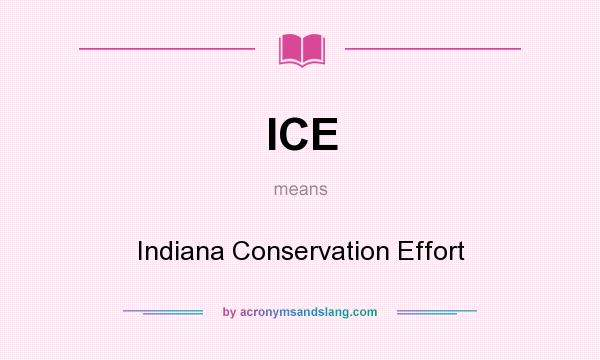 What does ICE mean? It stands for Indiana Conservation Effort