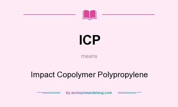 What does ICP mean? It stands for Impact Copolymer Polypropylene