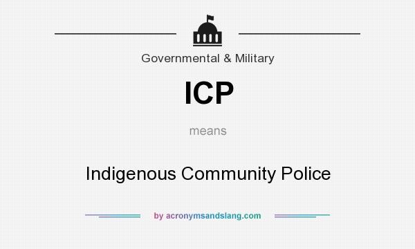 What does ICP mean? It stands for Indigenous Community Police