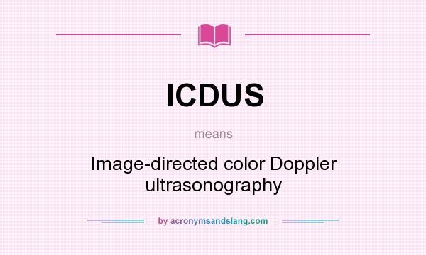 What does ICDUS mean? It stands for Image-directed color Doppler ultrasonography