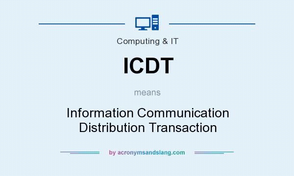 What does ICDT mean? It stands for Information Communication Distribution Transaction