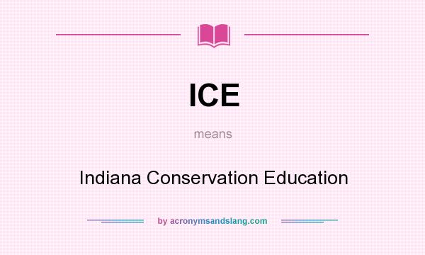 What does ICE mean? It stands for Indiana Conservation Education