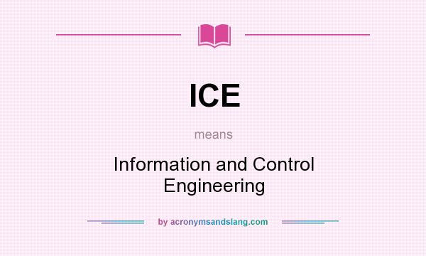 What does ICE mean? It stands for Information and Control Engineering