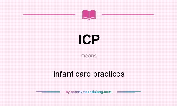 What does ICP mean? It stands for infant care practices