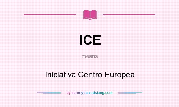 What does ICE mean? It stands for Iniciativa Centro Europea
