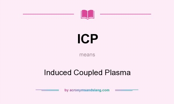 What does ICP mean? It stands for Induced Coupled Plasma