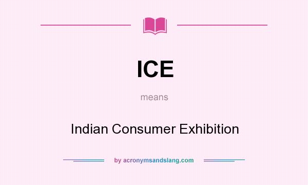 What does ICE mean? It stands for Indian Consumer Exhibition