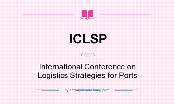 What does ICLSP mean? It stands for International Conference on Logistics Strategies for Ports