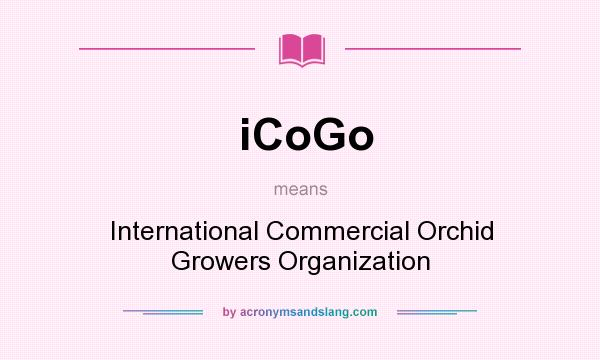 What does iCoGo mean? It stands for International Commercial Orchid Growers Organization