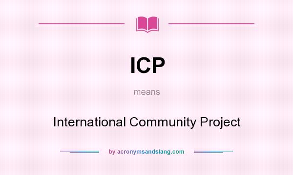 What does ICP mean? It stands for International Community Project
