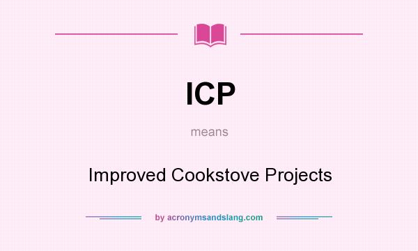 What does ICP mean? It stands for Improved Cookstove Projects