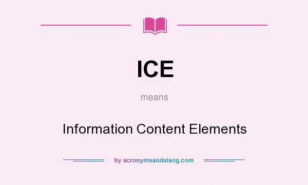What does ICE mean? It stands for Information Content Elements