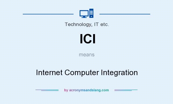 What does ICI mean? It stands for Internet Computer Integration