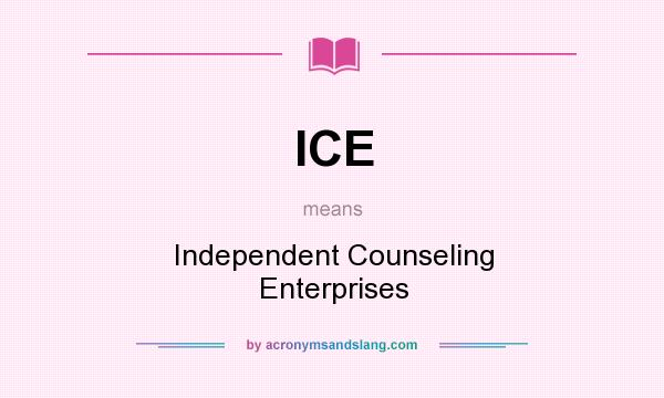 What does ICE mean? It stands for Independent Counseling Enterprises