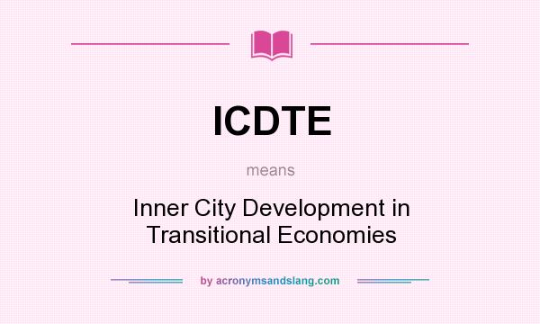 What does ICDTE mean? It stands for Inner City Development in Transitional Economies