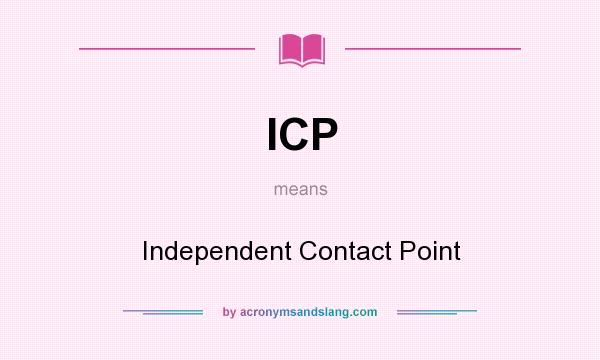 What does ICP mean? It stands for Independent Contact Point