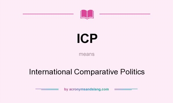What does ICP mean? It stands for International Comparative Politics