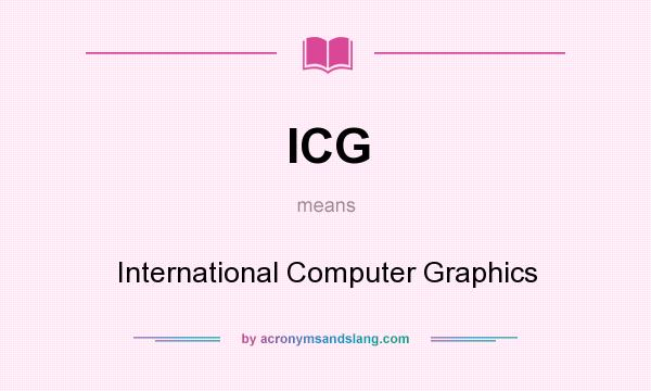 What does ICG mean? It stands for International Computer Graphics