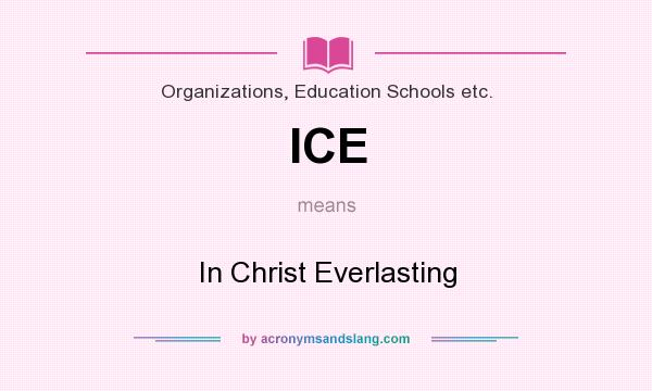 What does ICE mean? It stands for In Christ Everlasting