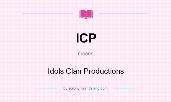 What does ICP mean? It stands for Idols Clan Productions
