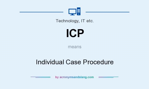 What does ICP mean? It stands for Individual Case Procedure