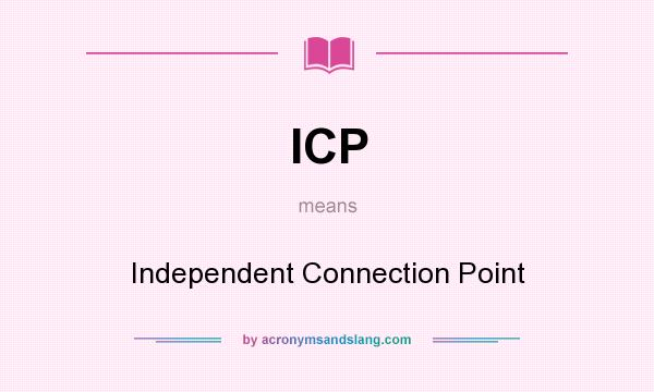 What does ICP mean? It stands for Independent Connection Point
