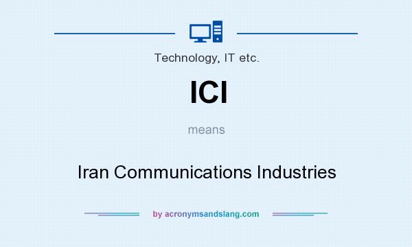 What does ICI mean? It stands for Iran Communications Industries