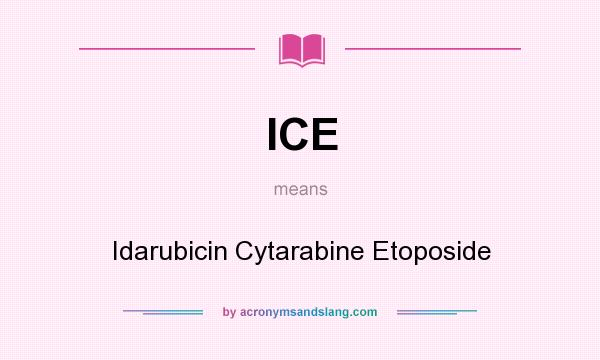 What does ICE mean? It stands for Idarubicin Cytarabine Etoposide