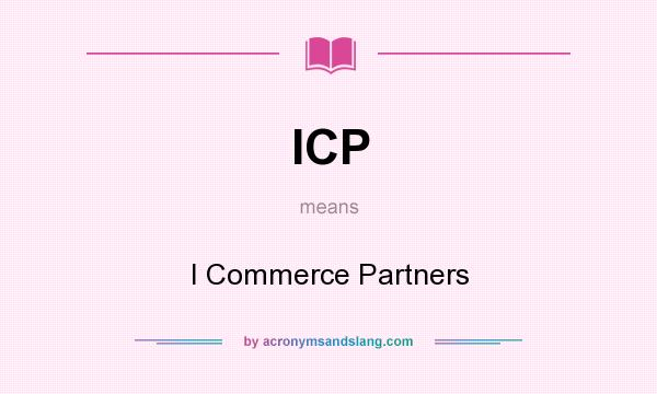 What does ICP mean? It stands for I Commerce Partners