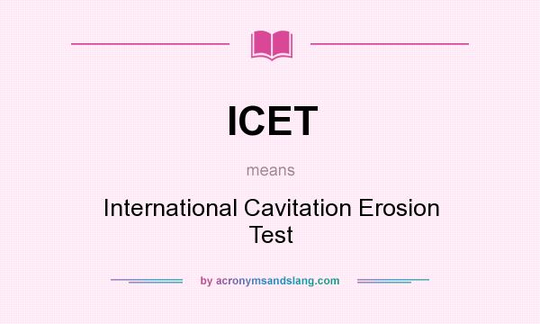 What does ICET mean? It stands for International Cavitation Erosion Test