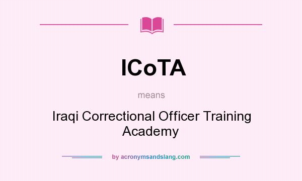 What does ICoTA mean? It stands for Iraqi Correctional Officer Training Academy