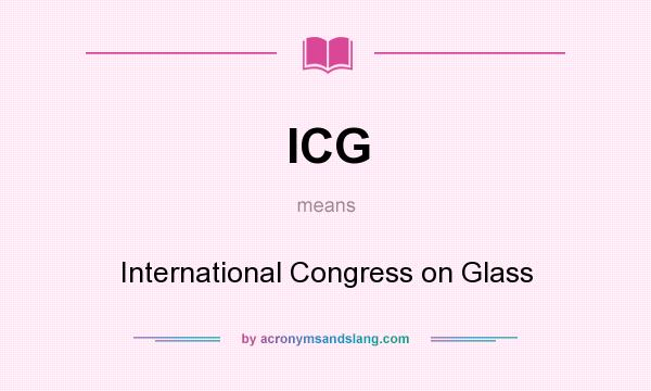 What does ICG mean? It stands for International Congress on Glass