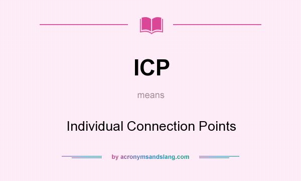 What does ICP mean? It stands for Individual Connection Points
