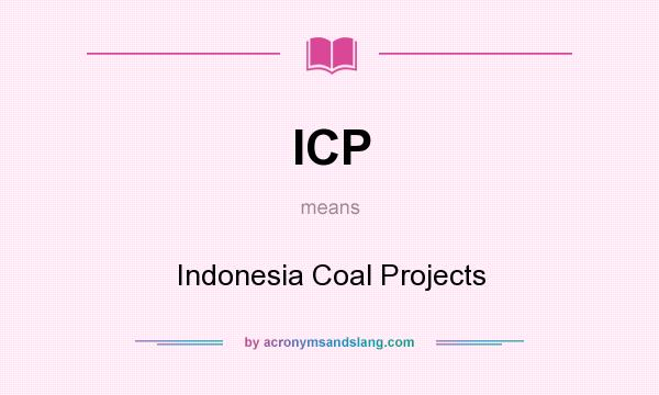 What does ICP mean? It stands for Indonesia Coal Projects