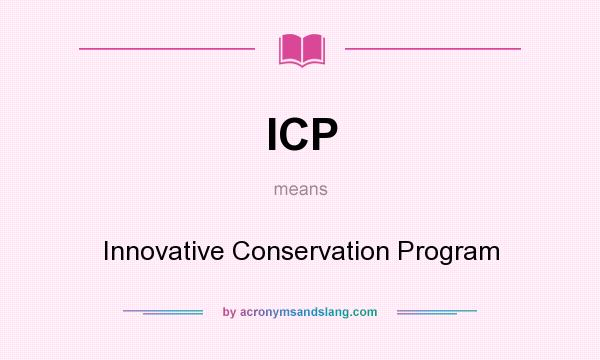 What does ICP mean? It stands for Innovative Conservation Program