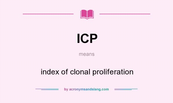What does ICP mean? It stands for index of clonal proliferation