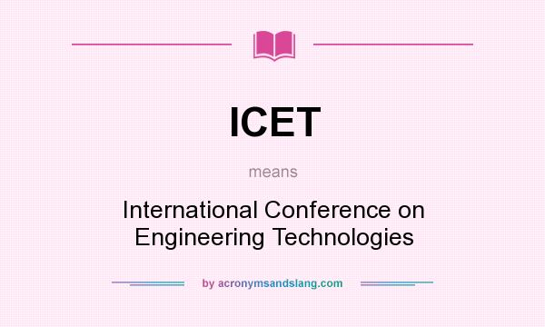 What does ICET mean? It stands for International Conference on Engineering Technologies