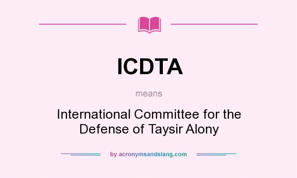 What does ICDTA mean? It stands for International Committee for the Defense of Taysir Alony