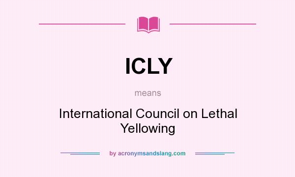What does ICLY mean? It stands for International Council on Lethal Yellowing