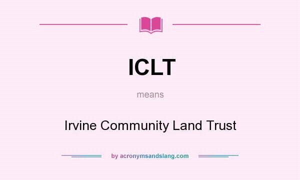 What does ICLT mean? It stands for Irvine Community Land Trust