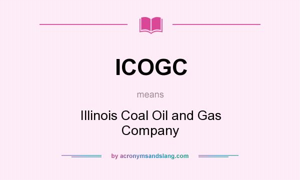 What does ICOGC mean? It stands for Illinois Coal Oil and Gas Company