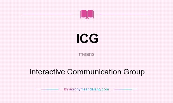 What does ICG mean? It stands for Interactive Communication Group