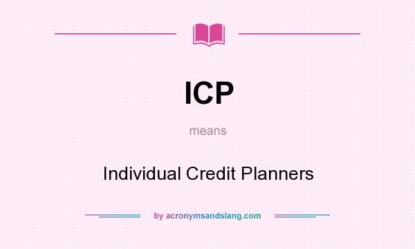 What does ICP mean? It stands for Individual Credit Planners